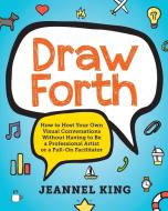 Draw Forth di Jeannel E King edito da Papumiho Press