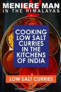 Meniere Man in the Himalayas. Low Salt Curries.: Low Salt Cooking in the Kitchens of India di Meniere Man edito da Page Addie Press