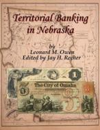Territorial Banking in Nebraska di Leonard M Owen edito da JR Elite Enterprises