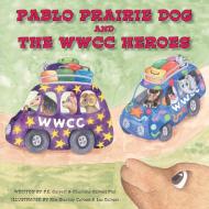 Pablo Prairie Dog and the WWCC Heroes di P. E. Calvert, Charlotte Calvert Piel edito da IngramElliott