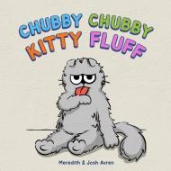 Chubby Chubby Kitty Fluff di Meredith Avren, Josh Avren edito da Avren Books