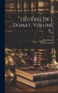 Oeuvres De J. Domat, Volume 5... di Jean Domat, Narcisse Carré edito da LEGARE STREET PR