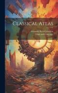 Classical Atlas di Alexander Keith Johnston edito da LEGARE STREET PR