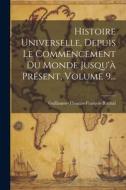 Histoire Universelle, Depuis Le Commencement Du Monde Jusqu'à Présent, Volume 9... di Guillaume-Thomas-François Raynal edito da LEGARE STREET PR