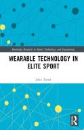 Wearable Technology In Elite Sport di John Toner edito da Taylor & Francis Ltd