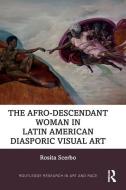 The Afrodescendant Woman In Latin American Diasporic Visual Art di Rosita Scerbo edito da Taylor & Francis Ltd