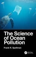 The Science Of Ocean Pollution di Frank R. Spellman edito da Taylor & Francis Ltd