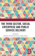 The Third Sector, Social Enterprise And Public Service Delivery edito da Taylor & Francis Ltd