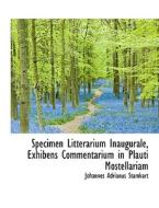 Specimen Litterarium Inaugurale, Exhibens Commentarium In Plauti Mostellariam di Johannes Adrianus Stamkart edito da Bibliolife