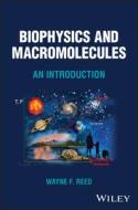 Biophysics And Macromolecules: An Introduction di Wayne F. Reed edito da John Wiley & Sons Inc