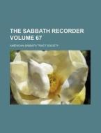 The Sabbath Recorder Volume 67 di American Sabbath Tract Society edito da Rarebooksclub.com