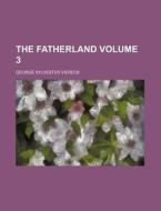 The Fatherland Volume 3 di George Sylvester Viereck edito da Rarebooksclub.com