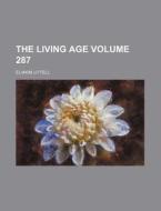 The Living Age Volume 287 di Eliakim Littell edito da Rarebooksclub.com