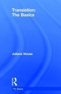 Translation: The Basics di Juliane (University of Hamburg) House edito da Taylor & Francis Ltd