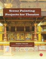 Scene Painting Projects For Theatre di Stephen G. Sherwin edito da Taylor & Francis Ltd