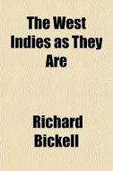 The West Indies As They Are di Richard Bickell edito da General Books Llc