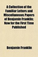 A Collection Of The Familiar Letters And di Benjamin Franklin edito da General Books