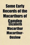 Some Early Records Of The Macarthurs Of di El Macarthur-onslow edito da General Books