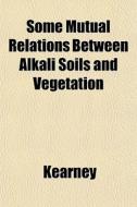 Some Mutual Relations Between Alkali Soi di Kearney edito da General Books