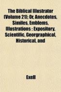 The Biblical Illustrator Volume 21 ; Or di Exell edito da General Books