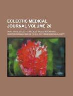 Eclectic Medical Journal Volume 26 di Ohio State Eclectic Association edito da Rarebooksclub.com