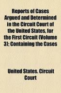 Reports Of Cases Argued And Determined I di United States Circuit Court edito da General Books