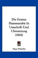 Die Gesetze Hammurabis in Umschrift Und Ubersetzung (1904) edito da Kessinger Publishing