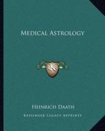 Medical Astrology di Heinrich Daath edito da Kessinger Publishing