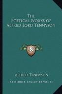 The Poetical Works of Alfred Lord Tennyson di Alfred Tennyson edito da Kessinger Publishing