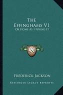 The Effinghams V1: Or Home as I Found It di Frederick Jackson edito da Kessinger Publishing