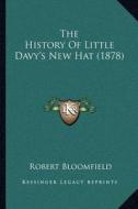 The History of Little Davy's New Hat (1878) di Robert Bloomfield edito da Kessinger Publishing
