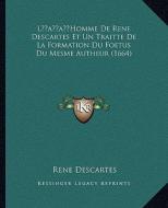 Lacentsa -A Centshomme de Rene Descartes Et Un Traitte de La Formation Du Foetus Du Mesme Autheur (1664) di Rene Descartes edito da Kessinger Publishing