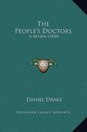 The People's Doctors: A Review (1830) di Daniel Drake edito da Kessinger Publishing