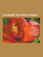 Economy Of North Korea di Source Wikipedia edito da University-press.org