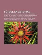 Fútbol en Asturias di Fuente Wikipedia edito da Books LLC, Reference Series