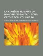 La Comedie Humaine Of Honore De Balzac Volume 26 di U S Government, Honore De Balzac edito da Rarebooksclub.com