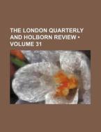 The London Quarterly And Holborn Review (volume 31) di Books Group edito da General Books Llc