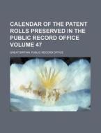 Calendar of the Patent Rolls Preserved in the Public Record Office Volume 47 di Great Britain Public Record Office edito da Rarebooksclub.com