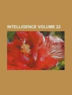 Intelligence Volume 22 di Books Group edito da Rarebooksclub.com