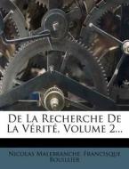 De La Recherche De La Verite, Volume 2... di Nicolas Malebranche, Francisque Bouillier edito da Nabu Press