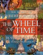 The World of Robert Jordan's the Wheel of Time di Robert Jordan, Teresa Patterson edito da TOR BOOKS