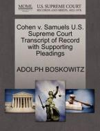 Cohen V. Samuels U.s. Supreme Court Transcript Of Record With Supporting Pleadings di Adolph Boskowitz edito da Gale, U.s. Supreme Court Records