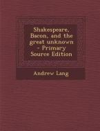 Shakespeare, Bacon, and the Great Unknown di Andrew Lang edito da Nabu Press