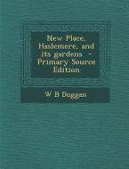New Place, Haslemere, and Its Gardens - Primary Source Edition di W. B. Duggan edito da Nabu Press