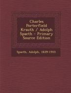 Charles Porterfield Krauth / Adolph Spaeth - Primary Source Edition di Adolph Spaeth edito da Nabu Press