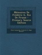 Memoires de Frederic II, Roi de Prusse - Primary Source Edition di Emile Campardon, Frederick II, Edgar Boutaric edito da Nabu Press