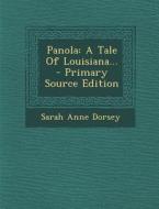 Panola: A Tale of Louisiana... - Primary Source Edition di Sarah Anne Dorsey edito da Nabu Press