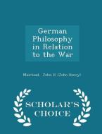 German Philosophy In Relation To The War - Scholar's Choice Edition di John H edito da Scholar's Choice