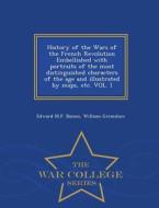 History of the Wars of the French Revolution Embellished with Portraits of the Most Distinguished Characters of the Age  di Edward M. P. Baines edito da War College Series