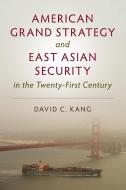 American Grand Strategy and East Asian Security in the Twenty-First Century di David C. Kang edito da Cambridge University Press